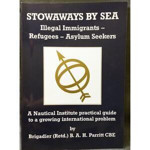STOWAWAYS BY SEA - Illegal Immigrants, Refugees & Asylum Seekers B.A.H. Parritt